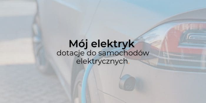 Mój elektryk – dotacje do samochodów elektrycznych
