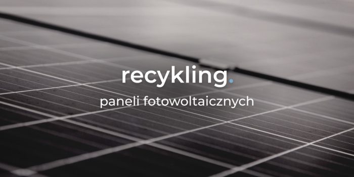 Recykling paneli fotowoltaicznych. Jak wygląda utylizacja modułów?