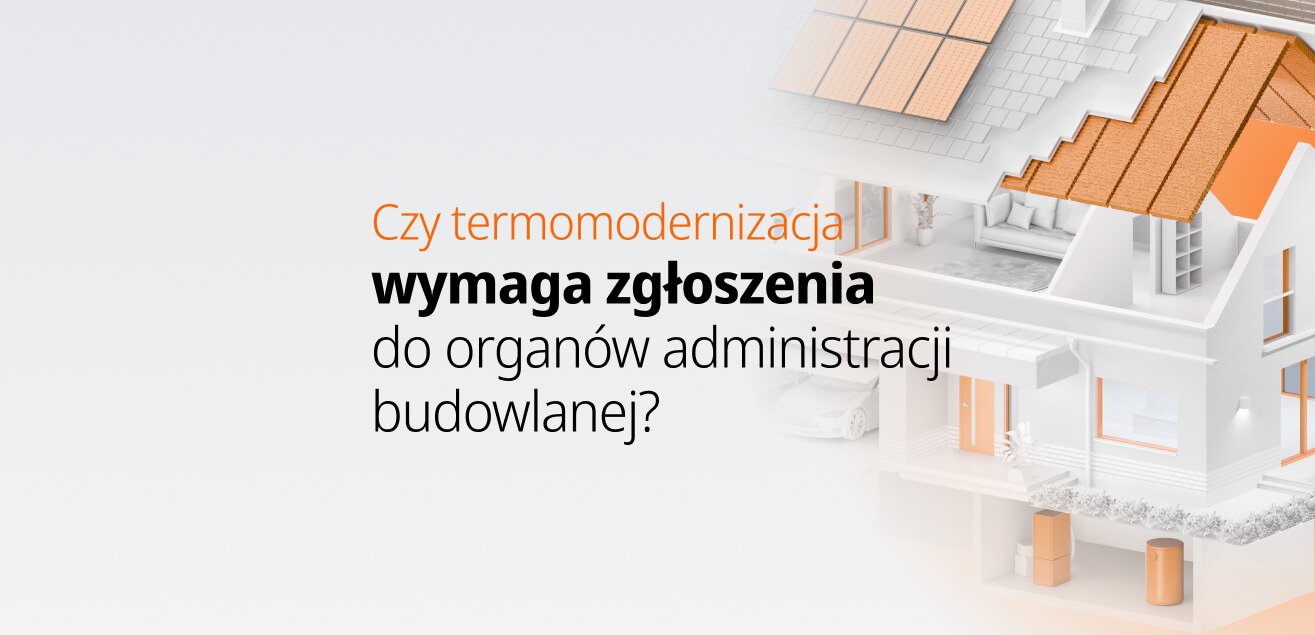 Czy termomodernizacja wymaga zgłoszenia do organów administracji budowlanej
